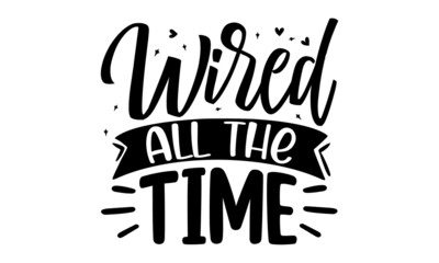 Wired all the time, Vector typography for baby girl or boy, Kids 1st celebration lettering, Text design for cards and clothes, Family collection with design elements, Vector illustration isolated