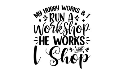 My hubby works & i run a workshop he works & i shop, Hand letter script wedding sign catch word art design. Good for scrap booking, posters, textiles, gifts, wedding sets, Inscription for prints and 