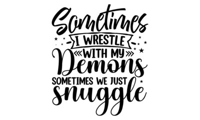 Sometimes i wrestle with my demons sometimes we just snuggle, New Grandmother Shirt , Grand mother, Grand Parent , funny grandma, Vector illustration design for fashion fabric