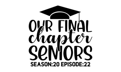 our final chapter seniors season 20 episode 22, Design text for graduation, congratulation event, Flat simple design on white background, card, invitation, greeting, album, high school or college grad