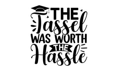 the tassel was worth the hassle,  White background, apparel typography illustration, graduation class of 2022, senior class of 2022 this is our year,  high school, college congratulation graduate - obrazy, fototapety, plakaty