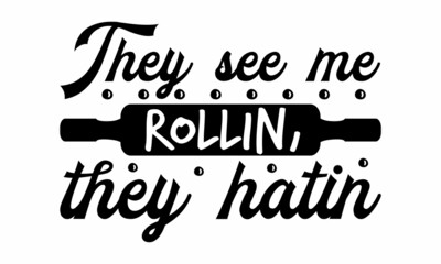 They see me Rollin, they hati, Vector vintage illustration, Conceptual handwritten phrase Home and Family  hand lettered calligraphic design, Inspirational vector, Food related modern lettering quote