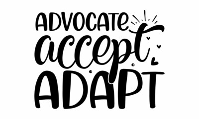 Advocate accept adapt, Modern hand written print design for decoration isolated on white background, Food related modern lettering quote, Cooking wall art print, Vector vintage illustration