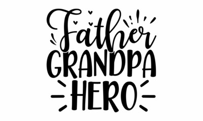 Father grandpa hero, Vector vintage illustration, Conceptual handwritten phrase Home and Family hand lettered calligraphic design, Inspirational vector,  Inspirational vector