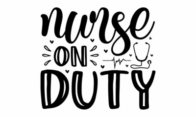 Nurse on duty, Inspirational vector, Modern hand written print design for decoration isolated on white background, Food related modern lettering quote, Cooking related monochrome poster