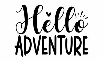 Hello adventure, Inspirational vector, Modern hand written print design for decoration isolated on white background, Food related modern lettering quote, Cooking related monochrome poster