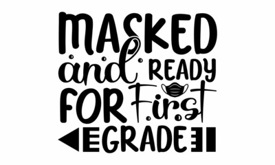 Masked and ready for first grade, Online school learning poster with text for self quarantine,  Illustration education emblem. Typography design for logo, card, poster, print