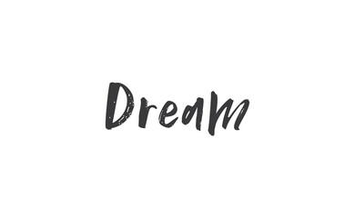 Dream. Handwritten text. Lettering style positive quote. Inspirational phrase.