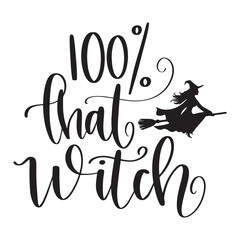 100 percent that witch, witch typography, Halloween graphic Halloween vector, black, isolated on white, witch vector, witch on a broomstick, funny witch, handlettered, typography, 