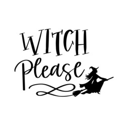Witch please, witch typography, Halloween graphic Halloween vector, black, isolated on white, witch vector, witch on a broomstick, funny witch, handlettered, typography