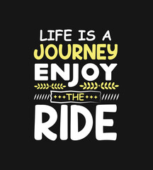 Life is a journey enjoy the ride inspiration and motivational quote typography lettering design