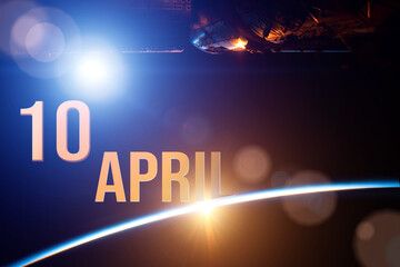 April 10th. Day 10 of month, Calendar date. The spaceship near earth globe planet with sunrise and calendar day. Elements of this image furnished by NASA. Spring month, day of the year concept.