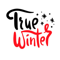 True winter - inspire motivational quote. Hand drawn beautiful lettering. Print for inspirational poster, t-shirt, bag, cups, card, flyer, sticker, badge. Cute original funny vector sign