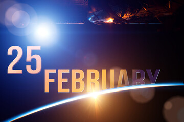 February 25th. Day 25 of month, Calendar date. The spaceship near earth globe planet with sunrise and calendar day. Elements of this image furnished by NASA. Winter month, day of the year concept.