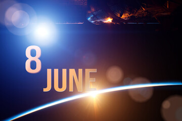 June 8th. Day 8 of month, Calendar date. The spaceship near earth globe planet with sunrise and calendar day. Elements of this image furnished by NASA. Summer month, day of the year concept.