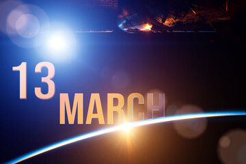 March 13rd. Day 13 of month, Calendar date. The spaceship near earth globe planet with sunrise and calendar day. Elements of this image furnished by NASA. Spring month, day of the year concept.