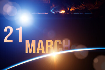March 21st . Day 21 of month, Calendar date. The spaceship near earth globe planet with sunrise and calendar day. Elements of this image furnished by NASA. Spring month, day of the year concept.