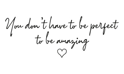 You don't have to be perfect to be amazing Creative stylish Text calligraphy lettering Vector art illustration Isolated on off white background. Typography Handwriting Stylish text.