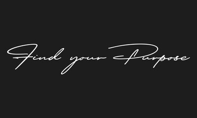 Find your purpose. Creative stylish Text calligraphy lettering Vector art illustration Isolated on Black background. Typography Handwriting Stylish text.