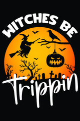 Witches Be Trippin' Halloween T-Shirt