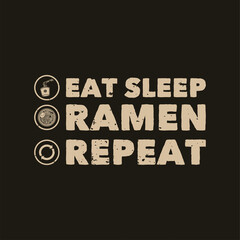 vintage slogan typography eat sleep ramen repeat for t shirt design
