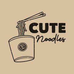 vintage slogan typography cute noodles for t shirt design