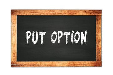 PUT  OPTION text written on wooden frame school blackboard.