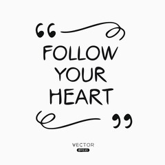 Creative quote design (Follow your heart), can be used on T-shirt, Mug, textiles, poster, cards, gifts and more, vector illustration.