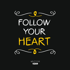 Creative quote design (Follow your heart), can be used on T-shirt, Mug, textiles, poster, cards, gifts and more, vector illustration.