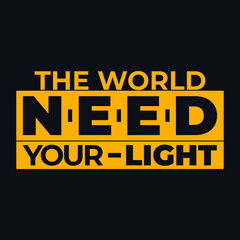 
The world need your light, typography t shirt design