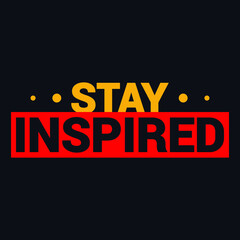 stay inspired, typography t shirt design