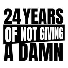 24 Years of not giving a damn, twenty four, Birthday, 24th Birthday Gifts for Men Women