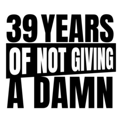 39 Years of not giving a damn, thirty nine, Birthday, 39th Birthday Gifts for Men Women