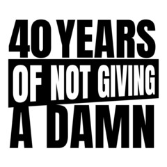 40 Years of not giving a damn, forty Birthday, 40th Birthday Gifts for Men Women