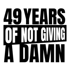 49 Years of not giving a damn, forty nine, Birthday, 49th Birthday Gifts for Men Women