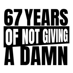 67 Years of not giving a damn, sixty seven, Birthday, 67th Birthday Gifts for Men Women