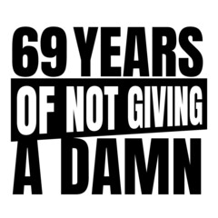 69 Years of not giving a damn, sixty nine, Birthday, 69th Birthday Gifts for Men Women