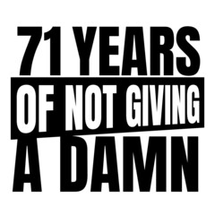 71 Years of not giving a damn, seventy one, Birthday, 71th Birthday Gifts for Men Women