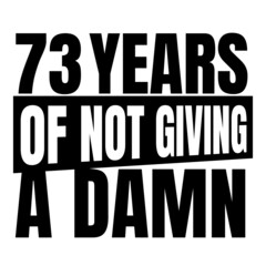 73 Years of not giving a damn, seventy three, Birthday, 73th Birthday Gifts for Men Women