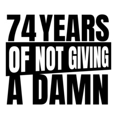 74 Years of not giving a damn, seventy four, Birthday, 74th Birthday Gifts for Men Women