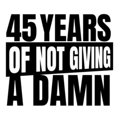 45 Years of not giving a damn, forty five, Birthday, 45th Birthday Gifts for Men Women