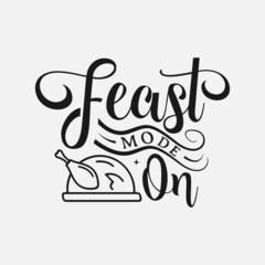 Feast Mode On lettering, thanksgiving quotes for sign, greeting card, t shirt and much more