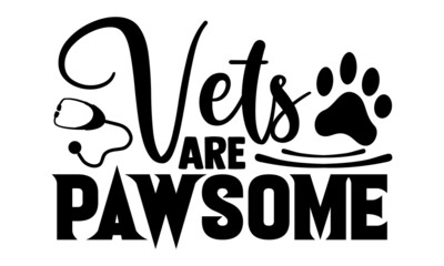 Vets are pawsome- Veterinarian t shirts design, Hand drawn lettering phrase, Calligraphy t shirt design, Isolated on white background, svg Files for Cutting Cricut, Silhouette, EPS 10