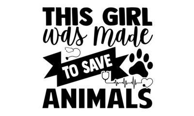 This girl was made to save animals- Veterinarian t shirts design, Hand drawn lettering phrase, Calligraphy t shirt design, Isolated on white background, svg Files for Cutting Cricut, Silhouette, EPS