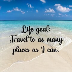 
Travel and inspirational quotes. Positive messages for tough times.Quotes for posting on social media - 
Life goal: travel to as many places as i can.