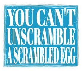 YOU CAN'T UNSCRAMBLE A SCRAMBLED EGG, text on blue stamp sign - obrazy, fototapety, plakaty