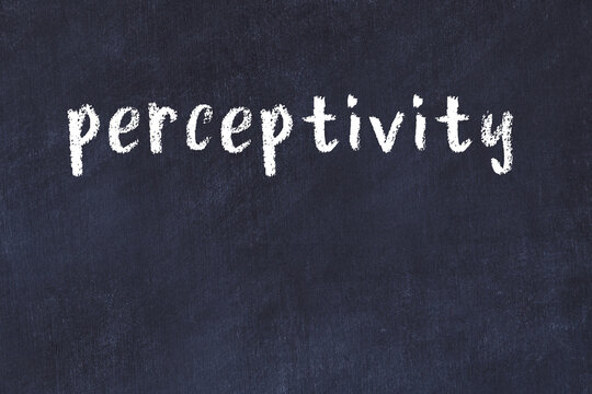 Black chalkboard with inscription perceptivity on in