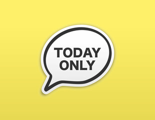 Only today. Alert message. Special offer price sign. Advertising discounts symbol. Yellow background. Announce promotion offer. Only available today bubble.