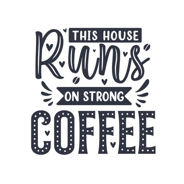 Coffee quotes lettering design, This house runs on strong coffee
