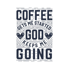 Obraz premium Coffee gets me started God keeps me going, Typography quotes for coffee lovers